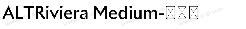 ALTRiviera Medium字体转换 ALTRiviera Medium字体转换